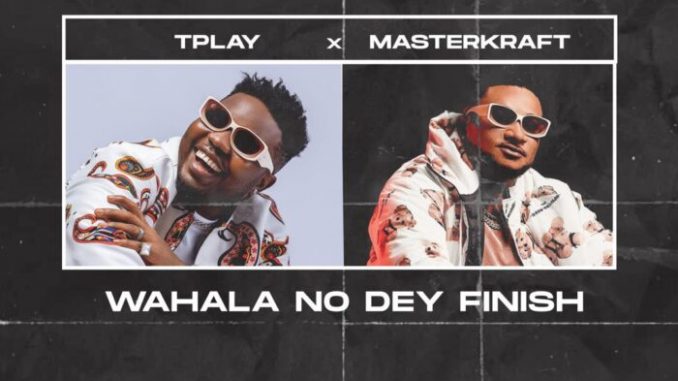 TPlay-Ft-Masterkraft-Wahala-1.jpg