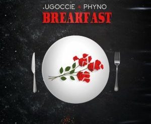 Ugoccie-Ft-Phyno-Breakfast-1.jpg